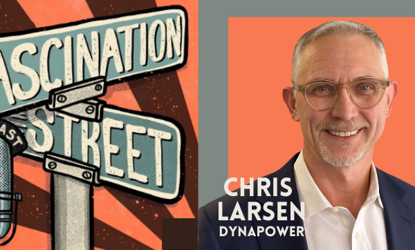 Fascination Street Podcast with Chris Larsen, Dynapower