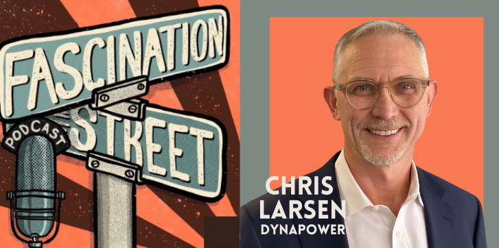 Fascination Street Podcast with Chris Larsen, Dynapower