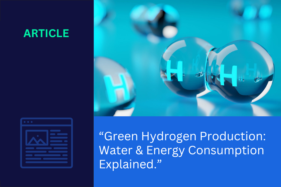 Green Hydrogen Production: Water & Energy Consumption Explained